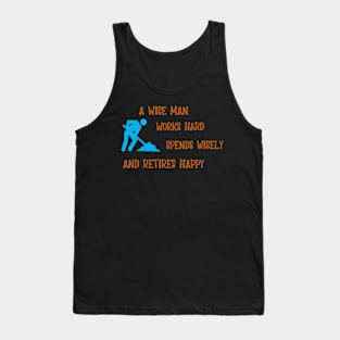 A Wise Man Works Hard, Spends Wisely and Retires Happy Tank Top